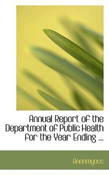 Paperback Annual Report of the Department of Public Health for the Year Ending ... Book