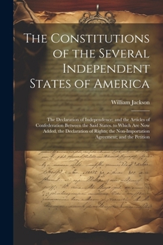 Paperback The Constitutions of the Several Independent States of America: The Declaration of Independence; and the Articles of Confederation Between the Said St Book
