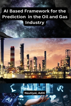 Paperback AI Based Framework for the Prediction in the Oil and Gas Industry Book