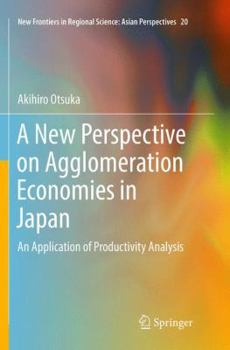 Paperback A New Perspective on Agglomeration Economies in Japan: An Application of Productivity Analysis Book