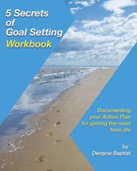 Paperback 5 Secrets of Goal Setting Workbook: Documenting your Action Plan for getting the most from life Book