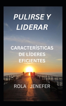 Paperback Pulirse Y Liderar: Característicasde Líderes Eficientes [Spanish] Book