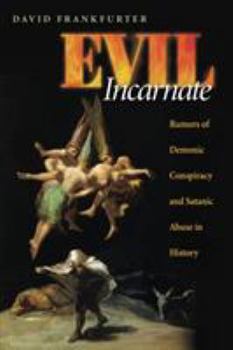 Paperback Evil Incarnate: Rumors of Demonic Conspiracy and Satanic Abuse in History Book