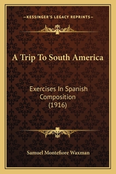 Paperback A Trip To South America: Exercises In Spanish Composition (1916) Book