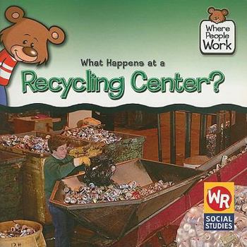 What Happens at a Recycling Center? - Book  of the Where People Work
