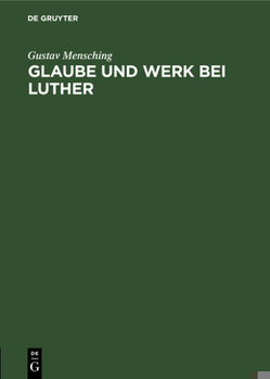 Hardcover Glaube Und Werk Bei Luther: Zugleich ALS Beitrag Zur Wesensbestimmung Des Gottesdienstes [German] Book