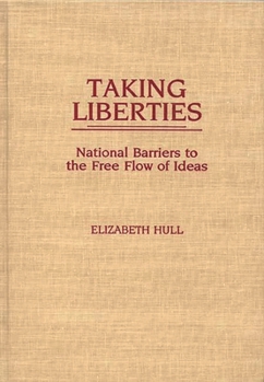 Hardcover Taking Liberties: National Barriers to the Free Flow of Ideas Book