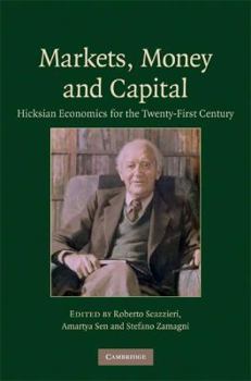 Hardcover Markets, Money and Capital: Hicksian Economics for the Twenty First Century Book