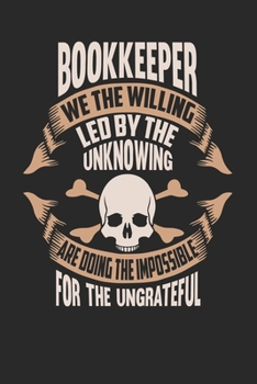 Bookkeeper We The Willing Led By The Unknowing Are Doing The Impossible For The Ungrateful: Bookkeeper Notebook Bookkeeper Journal Handlettering Logbook 110 DOT GRID Paper Pages 6 x 9