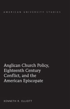 Hardcover Anglican Church Policy, Eighteenth Century Conflict, and the American Episcopate Book