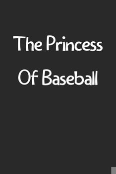 Paperback The Princess Of Baseball: Lined Journal, 120 Pages, 6 x 9, Funny Baseball Gift Idea, Black Matte Finish (The Princess Of Baseball Journal) Book