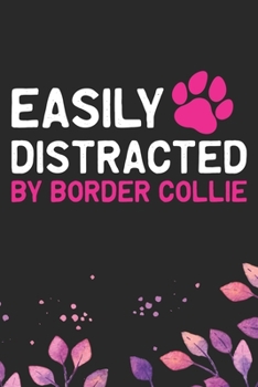 Easily Distracted by Border Collie: Cool Border Collie Dog Journal Notebook - Border Collie Puppy Lover Gifts – Funny Border Collie Dog Notebook - Border Collie Owner Gifts. 6 x 9 in 120 pages