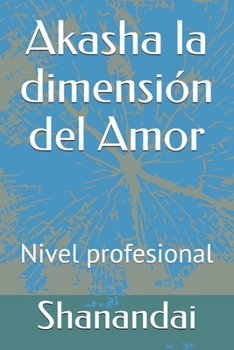 Paperback Akasha la dimensi?n del Amor: Nivel profesional [Spanish] Book
