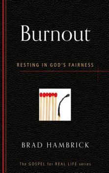 Burnout: Resting in God's Fairness - Book #4 of the Gospel for Real Life