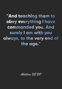 Matthew 28:20 Notebook: "And teaching them to obey everything I have commanded you. And surely I am with you always, to the very end of the age.": ... Christian Journal/Diary Gift, Doodle Present
