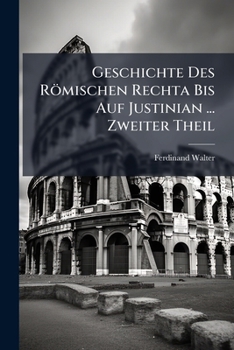 Paperback Geschichte Des Römischen Rechta Bis Auf Justinian ... Zweiter Theil [German] Book