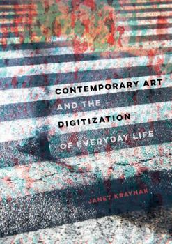 Hardcover Contemporary Art and the Digitization of Everyday Life Book