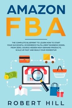 Paperback Amazon FBA: The Complete Blueprint to Learn How to Start Your Successful Ecommerce Fulfillment Business Model From Zero, Source Hi Book