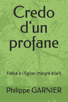 Paperback Credo d'un profane: Fidèle à l'Eglise (malgré elle?) [French] Book