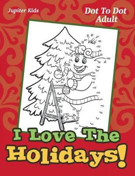 Paperback I Love The Holidays!: Dot To Dot Adult Book