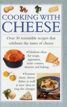 Hardcover Cooking with Cheese: Over 30 Irresistible Recipes That Celebrate the Tastes of Cheese Book