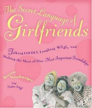 Hardcover The Secret Language of Girlfriends: Talking Loudly, Laughing Wildly, and Making the Most of Our Most Important Friendships Book