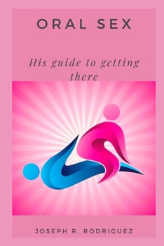 Paperback Oral Sex: His guide to getting there Book