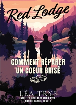 Comment réparer un coeur brisé (French Edition)
