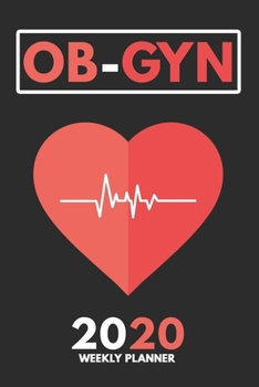 2020 Weekly Planner: Weekly Monthly Planner Calendar Appointment Book For 2020 6" x 9" - Obstetrician-Gynecologist Heart Cardiogram Edition For OB-GYN (2020 Weekly Planners)