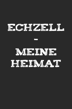 Echzell: Zeige aus welcher Stadt du kommst | Notizen für deine Geschichten | Notizblock A5 120 Seiten | Weiße Seiten mit Rahmen (German Edition)