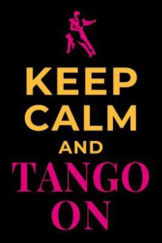Paperback Keep Calm and Tango On: Dance Journal Ballroom Dancing Lined Notebook Book