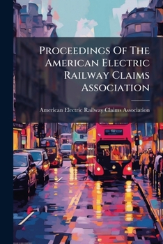 Proceedings of the American Electric Railway Claims Association