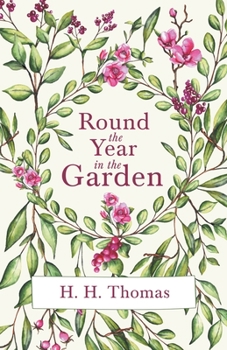 Paperback Round the Year in the Garden: A Descriptive Guide to the Flowers of the Four Seasons, and to the Work of Each Month in the Flower, Fruit and Kitchen Book