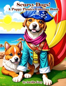 Paperback Scurvy Dogs: A Puppy Pirate Coloring Book! Book