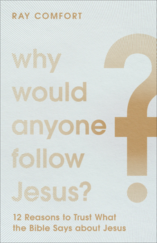 Paperback Why Would Anyone Follow Jesus?: 12 Reasons to Trust What the Bible Says about Jesus Book