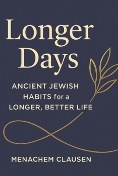 LONGER DAYS: Ancient Jewish Habits for a Longer, Better Life
