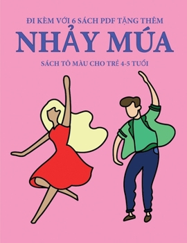 Sách tô màu cho tr? 4-5 tu?i (Nh?y múa): Cu?n sách này có 40 trang tô màu không gây cang th?ng nh?m ... phát tri?n kh (Vietnamese Edition)