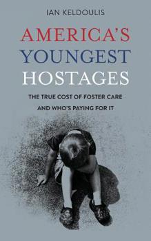 America's Youngest Hostages: The true cost of foster care and who's paying for it