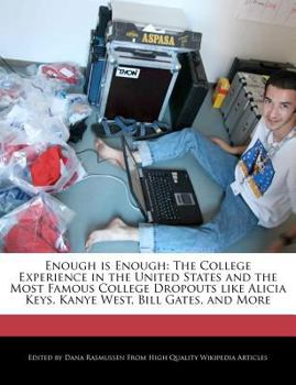 Paperback Enough Is Enough: The College Experience in the United States and the Most Famous College Dropouts Like Alicia Keys, Kanye West, Bill Ga Book