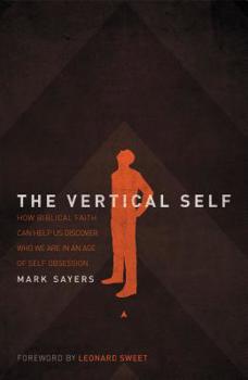 Paperback The Vertical Self: How Biblical Faith Can Help Us Discover Who We Are in an Age of Self Obsession Book