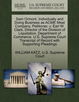 Paperback Sam Ormont, Individually and Doing Business as Acme Meat Company, Petitioner, V. Earl W. Clark, Director of the Division of Liquidation, Department of Book