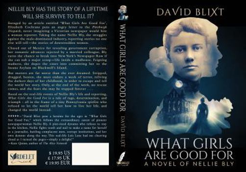 Paperback What Girls Are Good For: A Novel of Nellie Bly Book