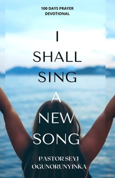 Paperback I Shall Sing A New Song: A Hundred Day Prayer Guide Book