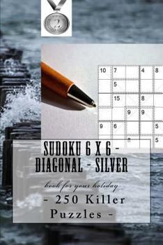 Paperback Sudoku 6 x 6 - 250 Killer Puzzles - Diagonal - Silver: book for your holiday Book