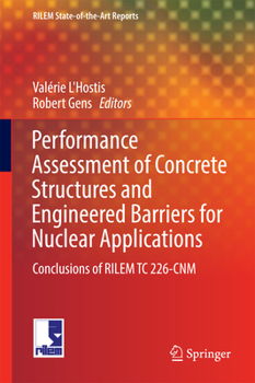 Hardcover Performance Assessment of Concrete Structures and Engineered Barriers for Nuclear Applications: Conclusions of Rilem Tc 226-Cnm Book
