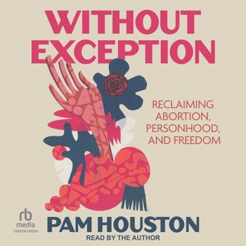 Without Exception: Reclaiming Abortion, Personhood, and Freedom