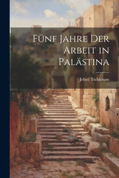Paperback Fünf Jahre der Arbeit in Palästina [German] Book