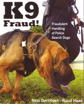 Paperback K9 Fraud!: Fraudulent Handling of Police Search Dogs Book