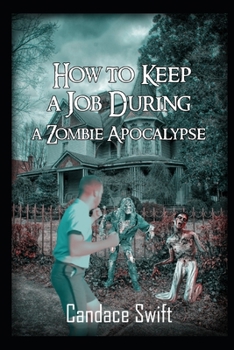 Paperback How to Keep A Job During A Zombie Apocalypse Book