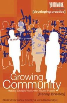 Paperback Growing Community: Making Groups Work With Young People (Youthgroup the Resources: Developing Practice) Book